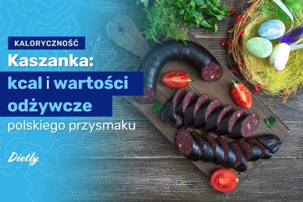 Ile kalorii ma kaszanka? Zaskakujące wartości odżywcze, które musisz znać